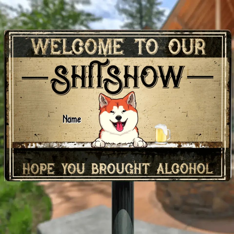 Welcome To Our Shitshow Metal Welcome Sign, Gifts For Dog Lovers, Hope You Brought Alcohol Vintage Signs