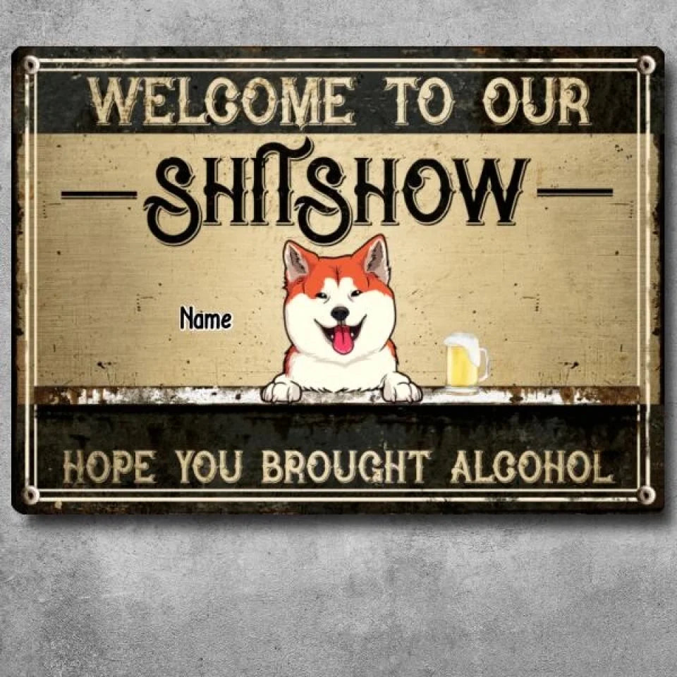 Welcome To Our Shitshow Metal Welcome Sign, Gifts For Dog Lovers, Hope You Brought Alcohol Vintage Signs