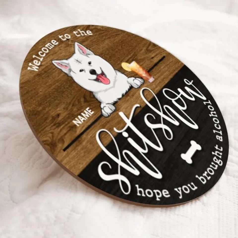 Wooden Round Door Sign, Personalized Gift For Dog Lovers, Welcome To The Shitshow, Hope You Brought Alcohol , Dog Mom Gifts