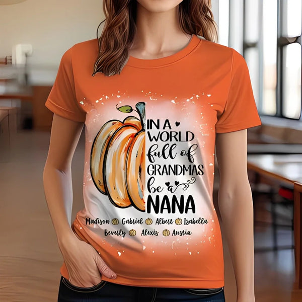 In A World Full Of Grandmas Be A Nana Pumpkin Personalized 3D T-shirt