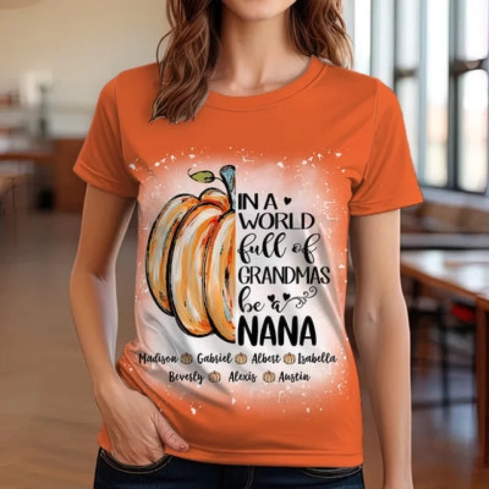 In A World Full Of Grandmas Be A Nana Pumpkin Personalized 3D T-shirt