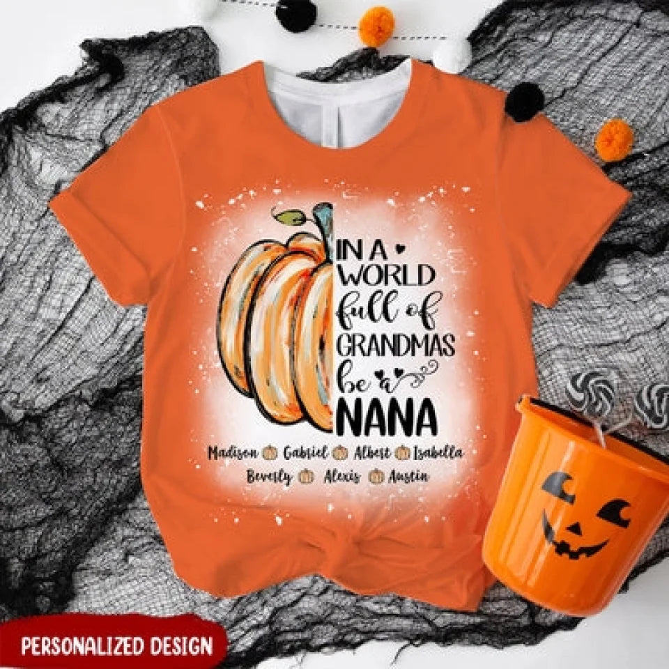 In A World Full Of Grandmas Be A Nana Pumpkin Personalized 3D T-shirt